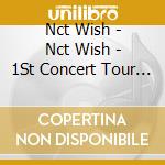 Nct Wish - Nct Wish - 1St Concert Tour [Into The Wish: Our] cd