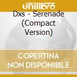 Dxs - Serenade (Compact Version) cd