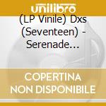 (LP Vinile) Dxs (Seventeen) - Serenade (Coloured Vinyl) vinile