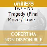 Tws - No Tragedy (Final Move / Love Guide Version) cd