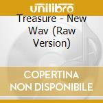 Treasure - New Wav (Raw Version) cd