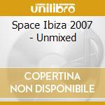 Space Ibiza 2007 - Unmixed cd