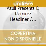 Azuli Presents D Ramirez Headliner / Various cd