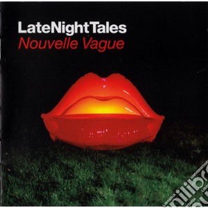 Late Night Tales - Nouvelle Vague cd musicale di Various Artists