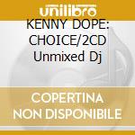 KENNY DOPE: CHOICE/2CD Unmixed Dj cd