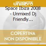 Space Ibiza 2008 - Unmixed Dj Friendly Format