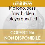 Mollono.bass 'my hidden playground'cd cd