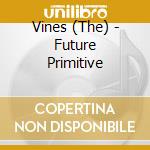 Vines (The) - Future Primitive cd