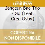 Jangeun Bae Trio - Go (Feat. Greg Osby) cd musicale di Jangeun Bae Trio