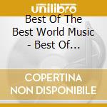 Best Of The Best World Music - Best Of The Best World Music cd