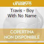 Travis - Boy With No Name cd musicale di Travis