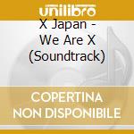 X Japan - We Are X (Soundtrack) cd musicale di X Japan