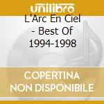 L'Arc En Ciel - Best Of 1994-1998 cd musicale di L'Arc En Ciel