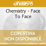 Chemistry - Face To Face cd musicale di Chemistry