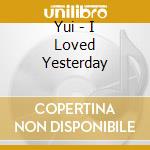 Yui - I Loved Yesterday cd