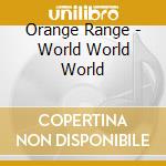 Orange Range - World World World cd musicale di Orange Range