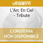 L'Arc En Ciel - Tribute cd musicale di L'Arc En Ciel