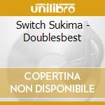 Switch Sukima - Doublesbest cd