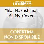Mika Nakashima - All My Covers cd musicale di Mika Nakashima