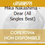 Mika Nakashima - Dear (All Singles Best) cd musicale di Mika Nakashima