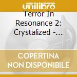 Terror In Resonance 2: Crystalized - Terror In Resonance 2: Crystalized cd musicale di Terror In Resonance 2: Crystalized