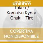 Takeo / Komatsu,Ryota Onuki - Tint cd
