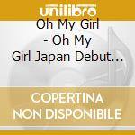 Oh My Girl - Oh My Girl Japan Debut Album cd