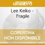 Lee Keiko - Fragile cd musicale di Lee Keiko