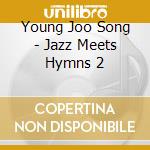 Young Joo Song - Jazz Meets Hymns 2 cd