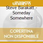 Steve Barakatt - Someday Somewhere cd