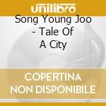 Song Young Joo - Tale Of A City cd