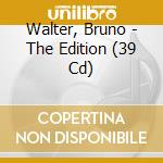 Walter, Bruno - The Edition (39 Cd) cd