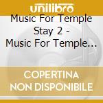 Music For Temple Stay 2 - Music For Temple Stay 2 cd musicale di Music For Temple Stay 2