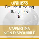 Prelude & Young Rang - Fly In cd