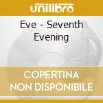 Eve - Seventh Evening cd