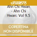 Ahn Chi Hwan - Ahn Chi Hwan: Vol 9.5 cd