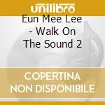 Eun Mee Lee - Walk On The Sound 2 cd