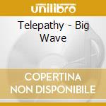 Telepathy - Big Wave cd musicale di Telepathy