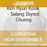 Kim Hyun Kook - Salang Ibyeol Chueog cd musicale di Kim Hyun Kook