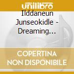 Ilddaneun Junseokidle - Dreaming Retarded 27 Years Old cd musicale di Ilddaneun Junseokidle