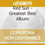 Red Sun - Greatest Best Album cd musicale di Red Sun