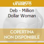 Deb - Million Dollar Woman cd