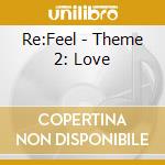 Re:Feel - Theme 2: Love cd