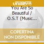 You Are So Beautiful / O.S.T (Music Director, Limited Edition) (2 Cd) cd musicale di Original Sound Track
