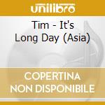 Tim - It's Long Day (Asia) cd