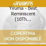 Yiruma - Best Reminiscent (10Th Anniversary) cd musicale di Yiruma