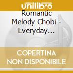 Romantic Melody Chobi - Everyday Chobicalling cd musicale di Romantic Melody Chobi