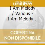 I Am Melody / Various - I Am Melody / Various cd musicale di I Am Melody / Various