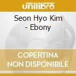 Seon Hyo Kim - Ebony cd
