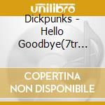 Dickpunks - Hello Goodbye(7tr Mini) cd